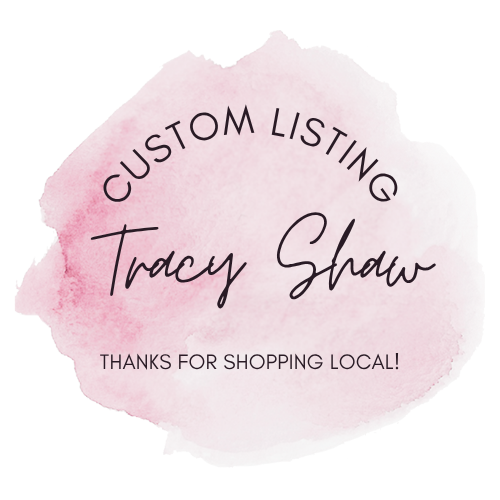 Custom Order for Tracy Shaw